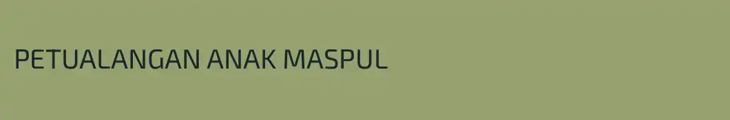 PETUALANGAN ANAK MASPUL
